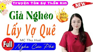 Cả xóm nức nở khen hay: Giả Nghèo Lấy Vợ Quê - Full Truyện Ngắn Thầm Kín Hay Nhất 2023 #mcthuhue