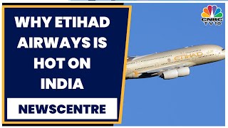 Etihad CEO Exclusive: 'India To Become Third Largest Aviation Market In 2-3 Years' | News Centre