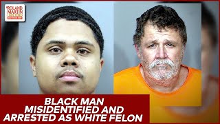 Police Departments To Pay $90K For Arresting A Black Man On A White Felon’s Warrant | Roland Martin