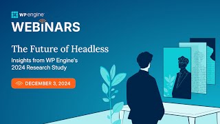 [Webinar] The Future of Headless: Insights from WP Engine's 2024 Research Study