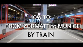 FROM ZERMATT TO MUNICH BY TRAIN - HOW TO?