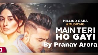 Mai Teri Ho Gayi | Milind Gaba | Music MG | Pranav Arora