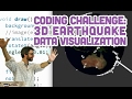 Coding Challenge #58: 3D Earthquake Data Visualization