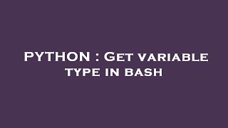PYTHON : Get variable type in bash
