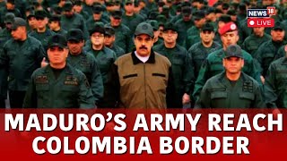 LIVE | Venezuela News Today | Nicolas Maduro Deploys Armed Forces At The Border With Colombia | N18G