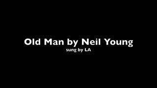 Old Man by Neil Young sung by LA (lyrics)