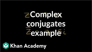 Complex conjugates example | Imaginary and complex numbers | Precalculus | Khan Academy