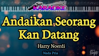 Andaikan Seorang Kan Datang||Harry Noerdie||Nada Pria