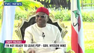 WATCH | I'm Not Ready To Leave PDP - Gov Nyesom Wike