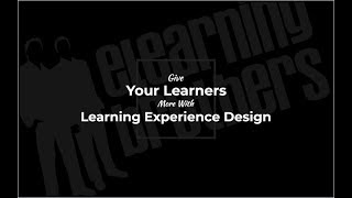 Webinar: Give Your Learners More With Learning Experience Design