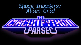 John Park's CircuitPython Parsec: Spyce Invaders Alien Grid