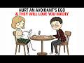 Hurt An Avoidant’s Ego And They Will Love You Madly | Avoidant psychology