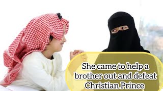 Knowledgeable Muslima join to help a Muslim brother defeat Christian prince