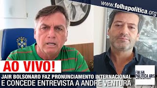 AO VIIVO: JAIR BOLSONARO FAZ PRONUNCIAMENTO INTERNACIONAL E CONCEDE ENTREVISTA A ANDRÉ VENTURA