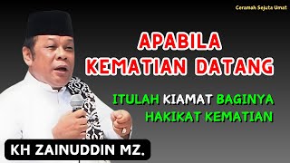 Apabila Kematian Datang, Hakikat Kematian, KH Zainuddin MZ