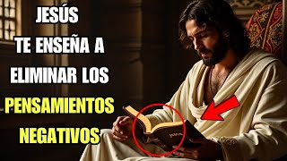 ELIMINA LOS PENSAMIENTOS NEGATIVOS CON ESTE PODEROSO ENSEÑANZA DE JESÚS