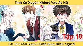 Tập 10 - Tình Cờ Xuyên Không Vào Ác Nữ, Cháu Trai Của Nam Chính Rất Dính Người