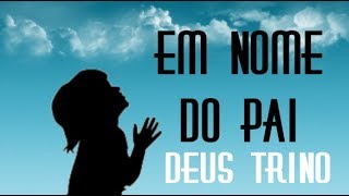 Em nome Pai (Deus Trino)