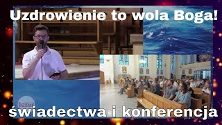 Uzdrowienie jest doskonałą wolą Boga dla Ciebie. Świadectwa i konferencja Jacek Piotrowicz