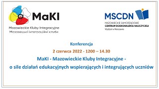 2 VI 2022 - Konferencja „MaKI – Mazowieckie Kluby Integracyjne – o sile działań edukacyjnych...\