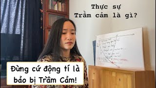 Sự thật về TRẦM CẢM: tình trạng nào không phải là trầm cảm? Xin đừng nhầm lẫn…