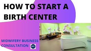 How to Start a Birth Center | Midwifery Business Consultation | Birth center