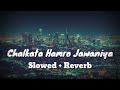 chalakata hamro jawaniya_ slowed u0026 reverb pawan singh kajal raghwani best bhojpuri song