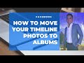 How To Move Facebook Timeline Photos (Your Photos) To Albums 2020