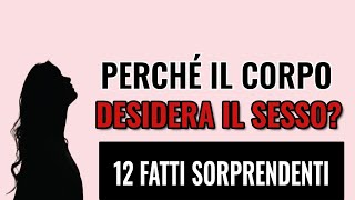 Perché il corpo desidera il sesso? 12 fatti sorprendenti