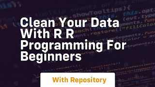 Clean your data with r r programming for beginners