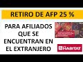 Afiliados en el extranjero | RETIRO DEL 25% AFP