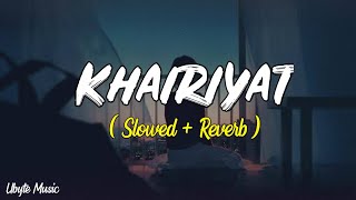 KHAIRIYAT ( Slowed + Reverb ) | Arijit Singh | Sushant Singh Rajput | Lofi Mix