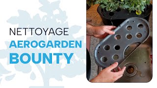 Aerogarden Bounty : tutoriel pour le nettoyage et l'entretien régulier