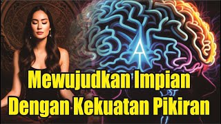 DAHSYAT !! Mewujudkan Impian dengan Kekuatan Pikiran, Mengubah Mimpi Menjadi Kenyataan