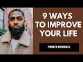 9 STEPS to IMPROVE your Life TODAY | Prince Donnell