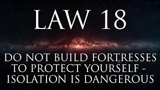 Law 18: Do not build fortresses to protect yourself – isolation is dangerous