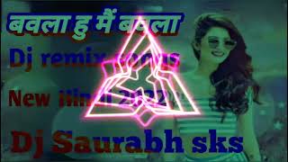 bawla hu mai bawla new Hindi song dj remix  Saurabh Don Dj No 1 hard bass