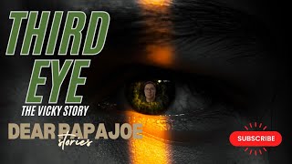 THIRD EYE | VICKY STORY | DEAR PAPA JOE STORIES