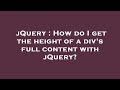 jQuery : How do I get the height of a div's full content with jQuery?