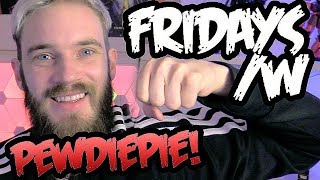 FRIDAYS WITH PEWDIEPIE - LWIAY #0028 FRIDAYS WITH PEWDIEPIE - LWIAY #0028