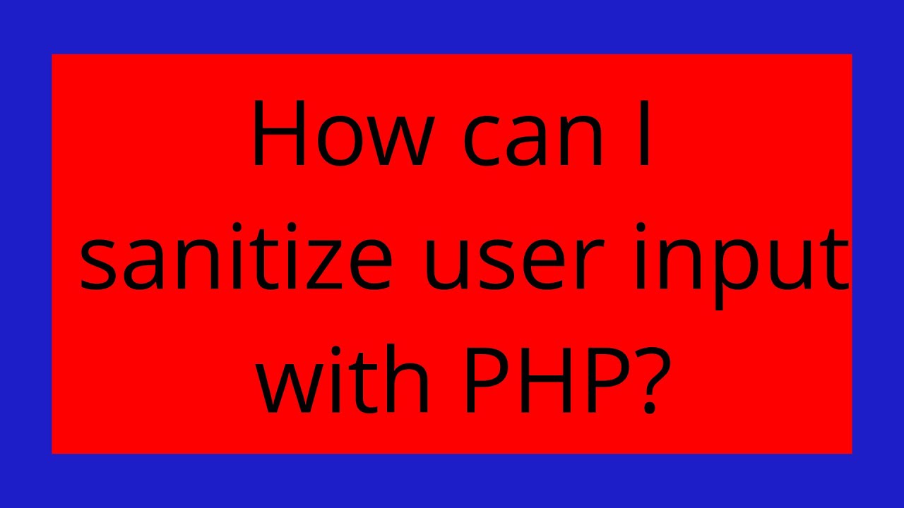 How Can I Sanitize User Input With PHP? - YouTube