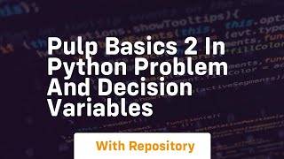 Pulp basics 2 in python problem and decision variables