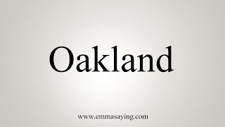 How To Say Oakland