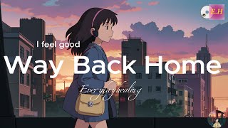 【Playlist】 집에가자 🏠 퇴근길 플레이리스트 | 퇴근할때 듣기좋은 노래 | Way Back Home | I feel good