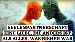 Seelenpartnerschaft- eine Liebe, die sich anders anfühlt als alles, was bisher war!