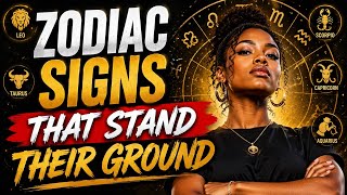 Zodiac signs that stand their ground