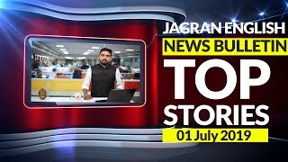 Top Stories of JULY 01, 2019 on Jagran English News