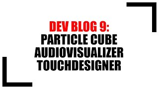 Dev Blog 9: Particle Cube - TouchDesigner