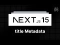 Next.js 15 Tutorial - 18 - title Metadata
