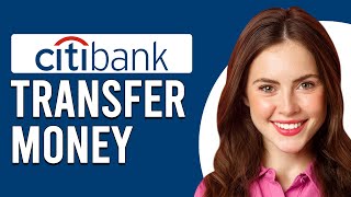 How To Transfer Money To A Citibank Account (How To Make A Transfer To Citibank Account)